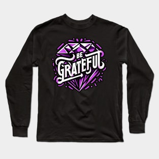 BE GRATEFUL  - TYPOGRAPHY INSPIRATIONAL QUOTES Long Sleeve T-Shirt